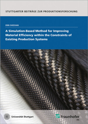 Buchcover A Simulation-based Method for Improving Material Efficiency within the Constraints of Existing Production Systems. | Erin Sheehan | EAN 9783839613290 | ISBN 3-8396-1329-9 | ISBN 978-3-8396-1329-0