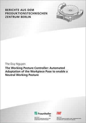 Buchcover The Working Posture Controller: Automated adaptation of the workpiece pose to enable a neutral working posture. | The Duy Nguyen | EAN 9783839613559 | ISBN 3-8396-1355-8 | ISBN 978-3-8396-1355-9