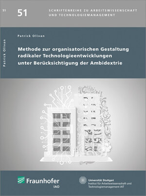 Buchcover Methode zur organisatorischen Gestaltung radikaler Technologieentwicklungen unter Berücksichtigung der Ambidextrie | Patrick Olivan | EAN 9783839615140 | ISBN 3-8396-1514-3 | ISBN 978-3-8396-1514-0