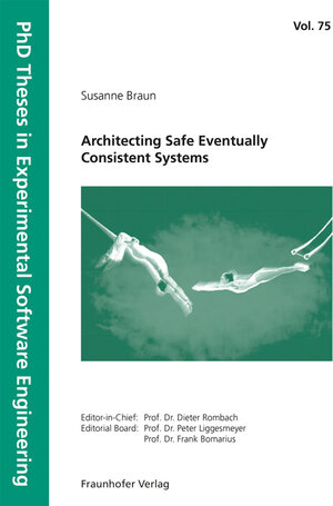 Buchcover Architecting Safe Eventually Consistent Systems | Susanne Braun | EAN 9783839619643 | ISBN 3-8396-1964-5 | ISBN 978-3-8396-1964-3