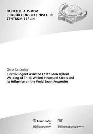 Buchcover Electromagnet Assisted Laser-GMA Hybrid Welding of Thick-Walled Structural Steels and Its Influence on the Weld Seam Properties | Ömer Üstündag | EAN 9783839619674 | ISBN 3-8396-1967-X | ISBN 978-3-8396-1967-4