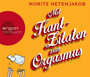 Buchcover Mit Kant-Zitaten zum Orgasmus | Moritz Netenjakob | EAN 9783839813416 | ISBN 3-8398-1341-7 | ISBN 978-3-8398-1341-6