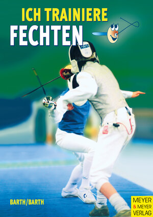 Buchcover Ich trainiere Fechten | Berndt Barth | EAN 9783840302381 | ISBN 3-8403-0238-2 | ISBN 978-3-8403-0238-1