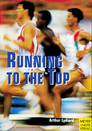 Buchcover Running to the Top | Arthur Lydiard | EAN 9783840305818 | ISBN 3-8403-0581-0 | ISBN 978-3-8403-0581-8