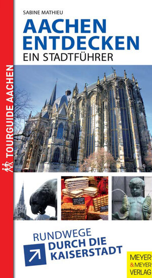 Buchcover Aachen entdecken - ein Stadtführer | Sabine Mathieu | EAN 9783840308260 | ISBN 3-8403-0826-7 | ISBN 978-3-8403-0826-0