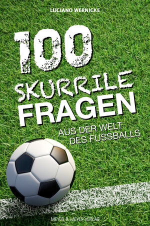 Buchcover 100 skurrile Fragen aus der Welt des Fußballs | Luciano Wernicke | EAN 9783840376306 | ISBN 3-8403-7630-0 | ISBN 978-3-8403-7630-6