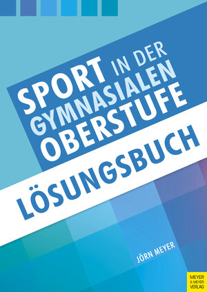 Buchcover Sport in der gymnasialen Oberstufe: Lösungsbuch | Jörn Meyer | EAN 9783840376603 | ISBN 3-8403-7660-2 | ISBN 978-3-8403-7660-3