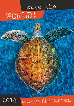 Buchcover Save the world - Bedrohte Tierarten 2016 - Bildkalender - (34 x 50)  | EAN 9783840763458 | ISBN 3-8407-6345-2 | ISBN 978-3-8407-6345-8