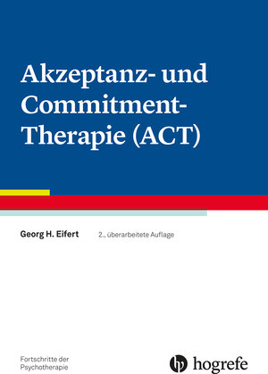 Buchcover Akzeptanz- und Commitment-Therapie (ACT) | Georg H. Eifert | EAN 9783840930454 | ISBN 3-8409-3045-6 | ISBN 978-3-8409-3045-4