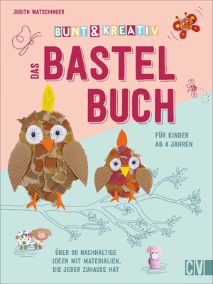 Buchcover Bunt & kreativ - Das Bastelbuch für Kinder | Judith Watschinger | EAN 9783841102119 | ISBN 3-8411-0211-5 | ISBN 978-3-8411-0211-9