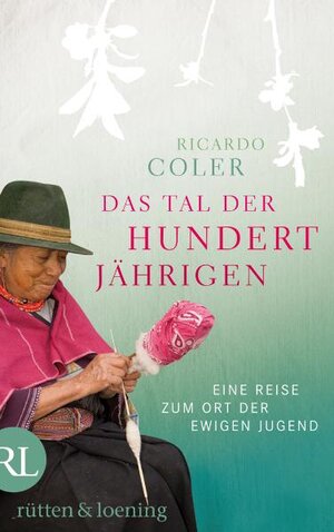 Buchcover Das Tal der Hundertjährigen | Ricardo Coler | EAN 9783841200273 | ISBN 3-8412-0027-3 | ISBN 978-3-8412-0027-3