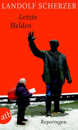 Buchcover Letzte Helden | Landolf Scherzer | EAN 9783841200341 | ISBN 3-8412-0034-6 | ISBN 978-3-8412-0034-1