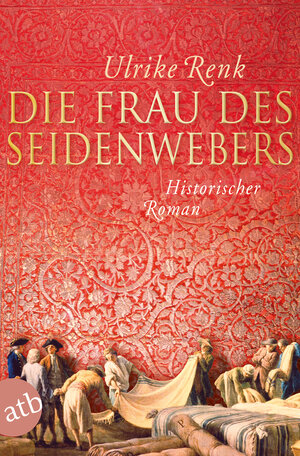 Buchcover Die Frau des Seidenwebers | Ulrike Renk | EAN 9783841200655 | ISBN 3-8412-0065-6 | ISBN 978-3-8412-0065-5