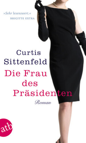 Buchcover Die Frau des Präsidenten | Curtis Sittenfeld | EAN 9783841203656 | ISBN 3-8412-0365-5 | ISBN 978-3-8412-0365-6