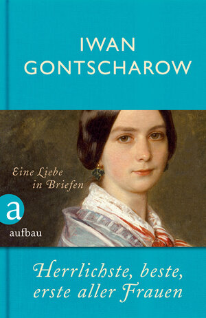 Buchcover Herrlichste, beste, erste aller Frauen | Iwan Gontscharow | EAN 9783841206510 | ISBN 3-8412-0651-4 | ISBN 978-3-8412-0651-0
