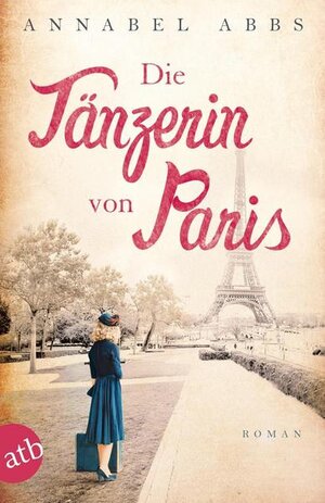Buchcover Die Tänzerin von Paris | Annabel Abbs | EAN 9783841213143 | ISBN 3-8412-1314-6 | ISBN 978-3-8412-1314-3