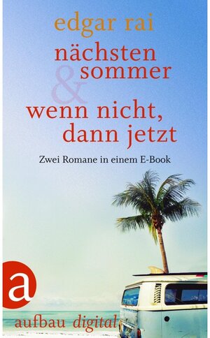 Buchcover Nächsten Sommer & Wenn nicht, dann jetzt | Edgar Rai | EAN 9783841215574 | ISBN 3-8412-1557-2 | ISBN 978-3-8412-1557-4