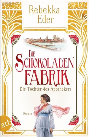 Buchcover Die Schokoladenfabrik - Die Tochter des Apothekers / Die Stollwerck-Saga Bd.1 | Rebekka Eder | EAN 9783841227799 | ISBN 3-8412-2779-1 | ISBN 978-3-8412-2779-9