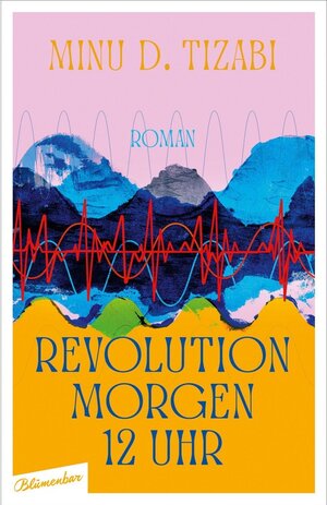 Buchcover Revolution morgen 12 Uhr | Minu D. Tizabi | EAN 9783841227843 | ISBN 3-8412-2784-8 | ISBN 978-3-8412-2784-3
