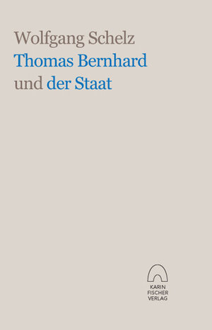 Buchcover Thomas Bernhard und der Staat | Wolfgang Schelz | EAN 9783842242609 | ISBN 3-8422-4260-3 | ISBN 978-3-8422-4260-9