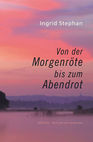 Buchcover Von der Morgenröte bis zum Abendrot | Ingrid Stephan | EAN 9783842246454 | ISBN 3-8422-4645-5 | ISBN 978-3-8422-4645-4