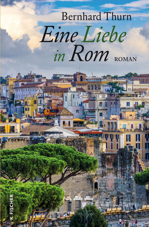 Buchcover Eine Liebe in Rom | Bernhard Thurn | EAN 9783842246553 | ISBN 3-8422-4655-2 | ISBN 978-3-8422-4655-3