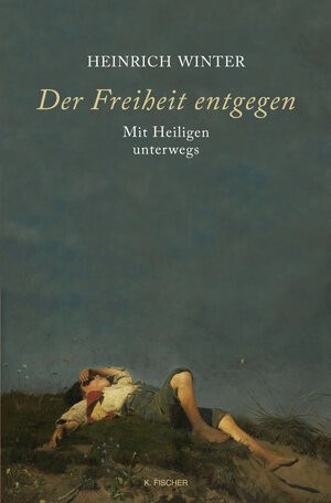 Buchcover Der Freiheit entgegen – Mit Heiligen unterwegs | Heinrich Winter | EAN 9783842246652 | ISBN 3-8422-4665-X | ISBN 978-3-8422-4665-2