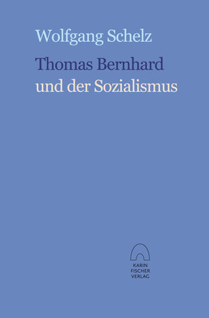 Buchcover Thomas Bernhard und der Sozialismus | Wolfgang Schelz | EAN 9783842246720 | ISBN 3-8422-4672-2 | ISBN 978-3-8422-4672-0
