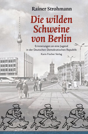 Buchcover Die wilden Schweine von Berlin | Rainer Strohmann | EAN 9783842246782 | ISBN 3-8422-4678-1 | ISBN 978-3-8422-4678-2