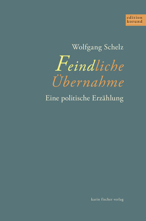 Buchcover Feindliche Übernahme | Wolfgang Schelz | EAN 9783842247062 | ISBN 3-8422-4706-0 | ISBN 978-3-8422-4706-2