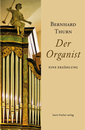 Buchcover Der Organist | Bernhard Thurn | EAN 9783842247253 | ISBN 3-8422-4725-7 | ISBN 978-3-8422-4725-3