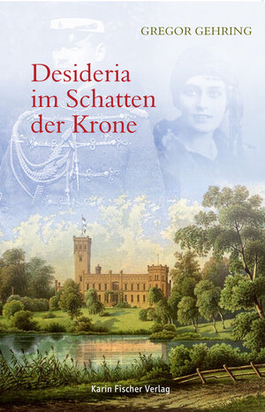 Buchcover Desideria im Schatten der Krone | Gregor Gehring | EAN 9783842248335 | ISBN 3-8422-4833-4 | ISBN 978-3-8422-4833-5