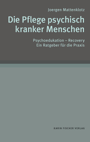 Buchcover Die Pflege psychisch kranker Menschen | Joergen Mattenklotz | EAN 9783842283473 | ISBN 3-8422-8347-4 | ISBN 978-3-8422-8347-3