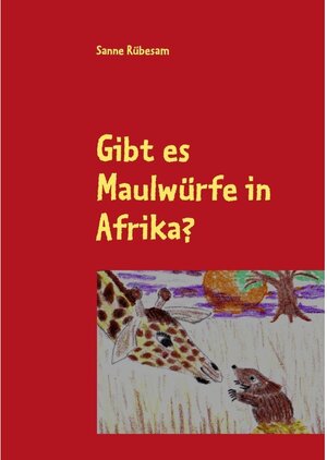 Buchcover Gibt es Maulwürfe in Afrika? | Sanne Rübesam | EAN 9783842302242 | ISBN 3-8423-0224-X | ISBN 978-3-8423-0224-2
