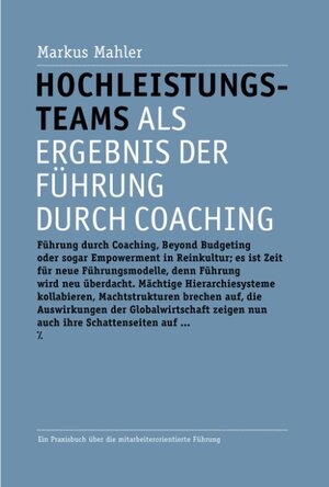 Buchcover Hochleistungsteams als Ergebnis der Führung durch Coaching | Markus Mahler | EAN 9783842313088 | ISBN 3-8423-1308-X | ISBN 978-3-8423-1308-8