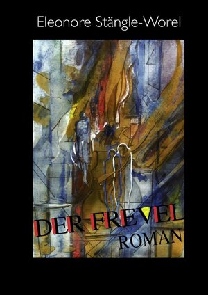 Buchcover DER FREVEL | Eleonore Stängle-Worel | EAN 9783842313095 | ISBN 3-8423-1309-8 | ISBN 978-3-8423-1309-5