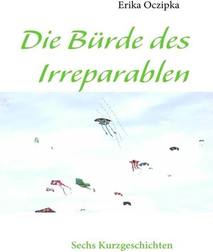 Buchcover Die Bürde des Irreparablen | erika oczipka | EAN 9783842320420 | ISBN 3-8423-2042-6 | ISBN 978-3-8423-2042-0