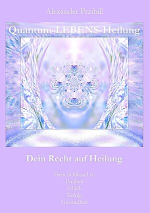 Buchcover Quantum LEBENS Heilung  | EAN 9783842336704 | ISBN 3-8423-3670-5 | ISBN 978-3-8423-3670-4
