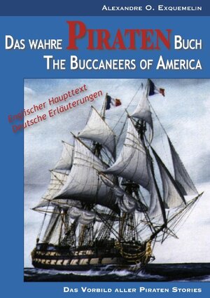 Buchcover Das wahre Piraten Buch – The Buccaneers of America | Alexandre O. Exquemelin | EAN 9783842345324 | ISBN 3-8423-4532-1 | ISBN 978-3-8423-4532-4