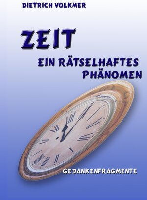 Buchcover Zeit - Ein rätselhaftes Phänomen | Dietrich Volkmer | EAN 9783842347465 | ISBN 3-8423-4746-4 | ISBN 978-3-8423-4746-5