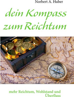 Buchcover dein Kompass zum Reichtum | Norbert A. Huber | EAN 9783842349698 | ISBN 3-8423-4969-6 | ISBN 978-3-8423-4969-8