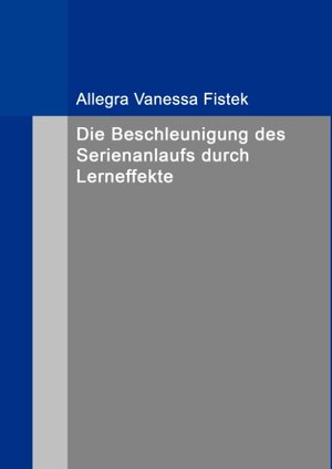 Buchcover Die Beschleunigung des Serienanlaufs durch Lerneffekte | Allegra Vanessa Fistek | EAN 9783842350038 | ISBN 3-8423-5003-1 | ISBN 978-3-8423-5003-8