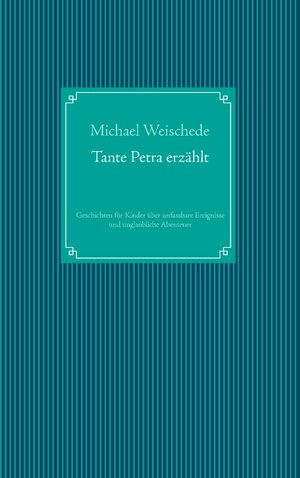 Buchcover Tante Petra erzählt | Michael Weischede | EAN 9783842350144 | ISBN 3-8423-5014-7 | ISBN 978-3-8423-5014-4