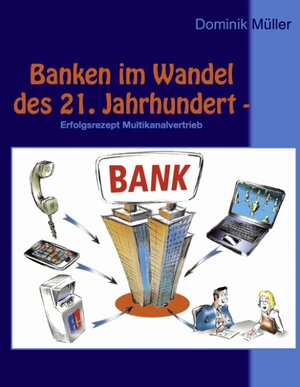 Buchcover Banken im Wandel des 21. Jahrhundert | Dominik Müller | EAN 9783842350151 | ISBN 3-8423-5015-5 | ISBN 978-3-8423-5015-1