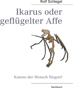 Buchcover Ikarus oder geflügelter Affe | Rolf Schlegel | EAN 9783842356313 | ISBN 3-8423-5631-5 | ISBN 978-3-8423-5631-3