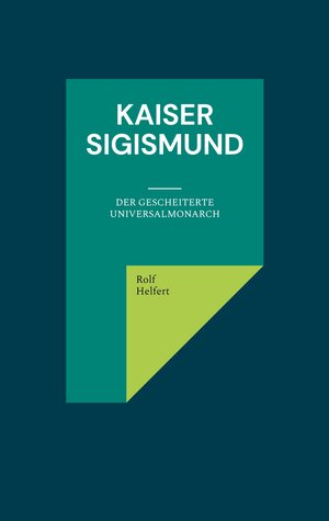 Buchcover Kaiser Sigismund | Rolf Helfert | EAN 9783842358010 | ISBN 3-8423-5801-6 | ISBN 978-3-8423-5801-0