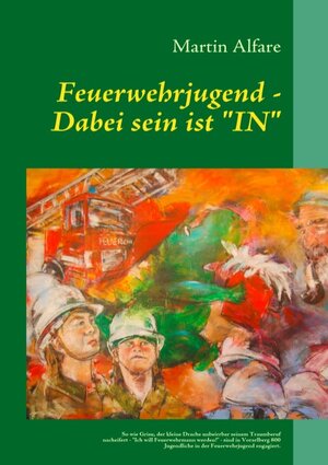 Buchcover Feuerwehrjugend - Dabei sein ist "IN" | Martin Alfare | EAN 9783842359420 | ISBN 3-8423-5942-X | ISBN 978-3-8423-5942-0