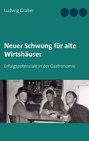 Buchcover Neuer Schwung für alte Wirtshäuser | Ludwig Graber | EAN 9783842360198 | ISBN 3-8423-6019-3 | ISBN 978-3-8423-6019-8
