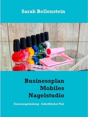 Buchcover Businessplan Mobiles Nagelstudio | Sarah Bellenstein | EAN 9783842361881 | ISBN 3-8423-6188-2 | ISBN 978-3-8423-6188-1