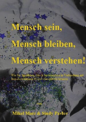 Buchcover Mensch sein, Mensch bleiben, Mensch verstehen! | Mikel Marz | EAN 9783842362734 | ISBN 3-8423-6273-0 | ISBN 978-3-8423-6273-4